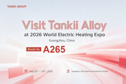 Latest company news about Visit Tankii Alloy (Xuzhou) at 2026 World Electric Heating Expo | Booth A265, Guangzhou